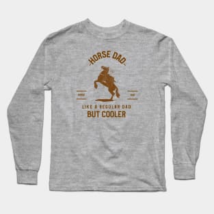 Horse dad, like a regular dad but cooler Long Sleeve T-Shirt